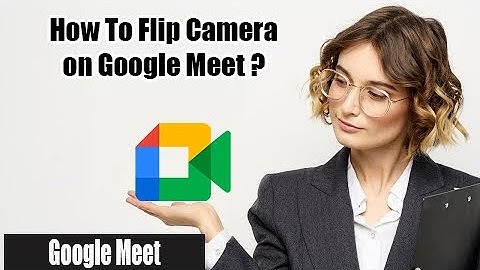 How to Flip Camera On Google Meet | Mirror Camera on Google Meet 2022