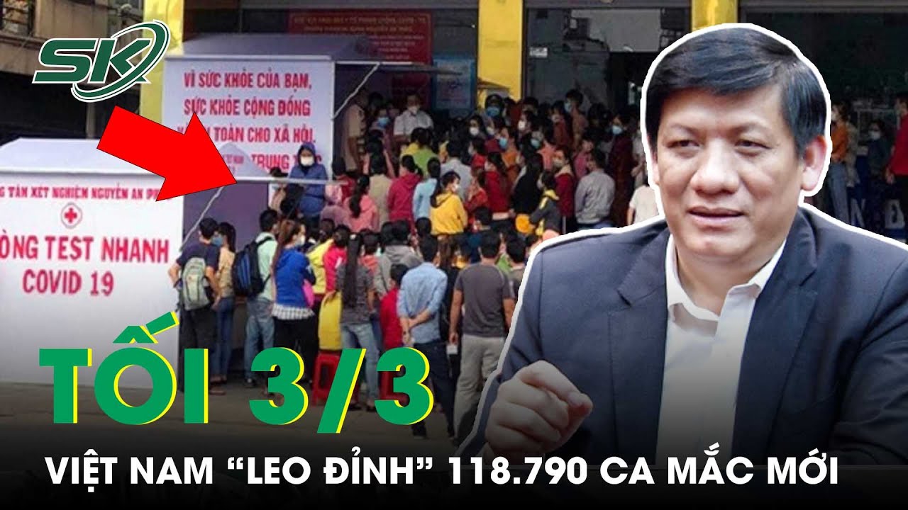 Tối 3/3: Cả Nước Có 118.790 Ca Mắc Mắc Mới; Riêng Hà Nội Có Thể Tăng Kịch Trần 50-60.000 F0 | SKĐS