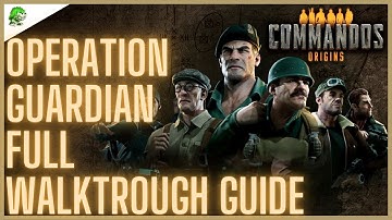 Commandos Origins Operation Guardian Full Walktrough & Collectables and Bonus Objectives