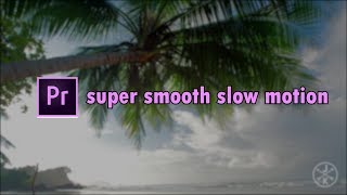 Super smooth slow motion tutorial in premiere pro cc (no plug-in)