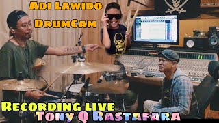 Tony Q Rastafara Live Recording LAGU BARU - Adi Lawido Aksel Luthkie 🥁Cam
