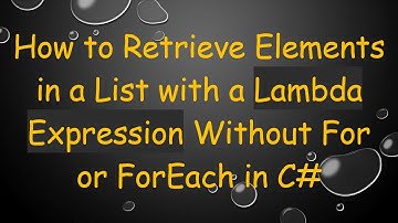 How to Retrieve Elements in a List with a Lambda Expression Without For or ForEach in C#
