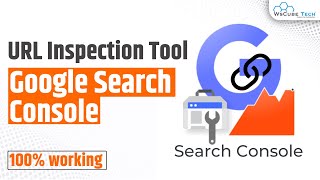 URL Inspection Tool | Google Search Console [Latest Version]
