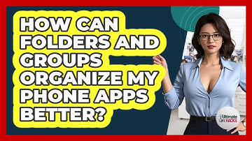 How Can Folders And Groups Organize My Phone Apps Better? - Ultimate Life Hacks