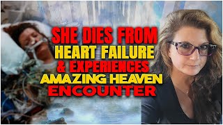 She Dies From Heart Failure \& Experiences Amazing Heaven Encounter