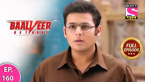 Baalveer Returns | Full Episode | Episode 160 | 4th March, 2021