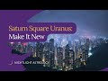 Saturn Square Uranus: Make it New