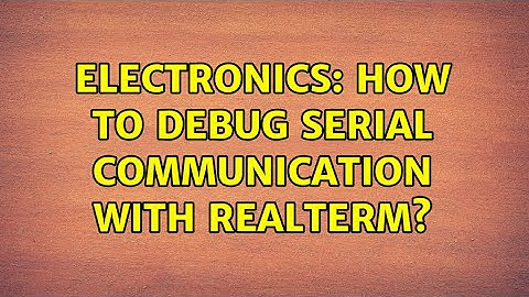 Electronics: How to debug serial communication with RealTerm?