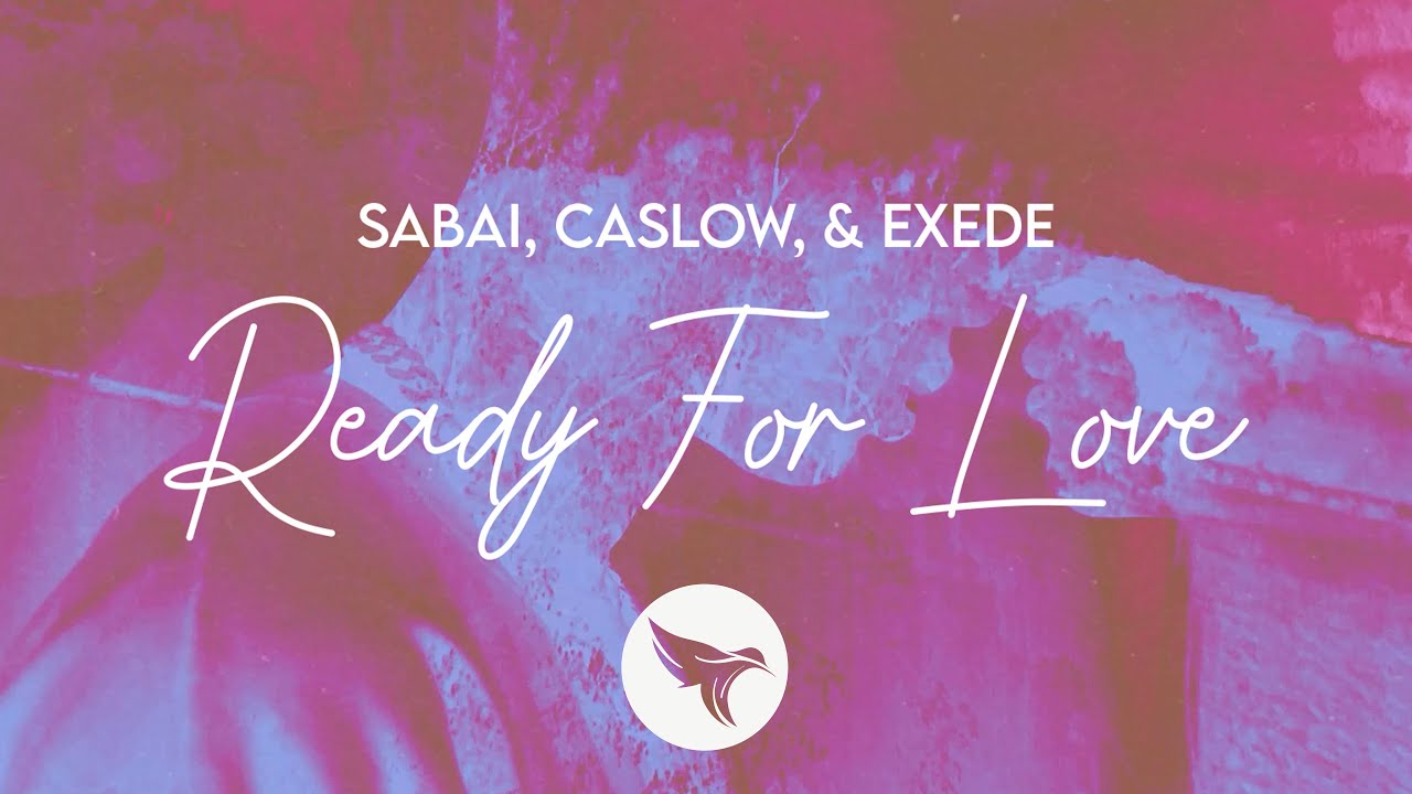 Sabai, Caslow, & Exede - Ready For Love (Official Lyric Video)