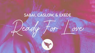 Sabai, Caslow, &amp; Exede - Ready For Love (Official Lyric Video)