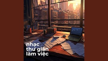 Nhạc Thư Giãn Làm Việc Tốt Hơn