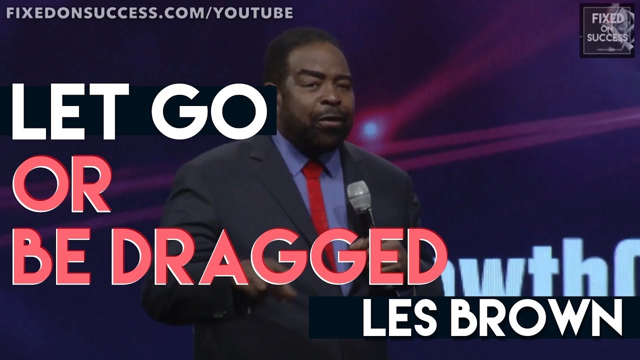 successful synonym Les Brown - LET GO OR BE DRAGGED - 10X Growth Con 2017