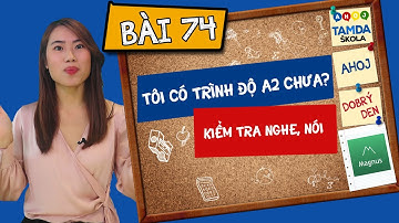 Học tiếng Séc cùng Tamda - Bài 74 - Tôi có trình độ A2 chưa? Kiểm tra nói, nghe.