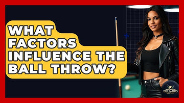 What Factors Influence The Ball Throw? - Billiards Hustlers