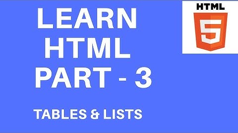 Html For Absolute Beginners Part -3 || Tables & Lists