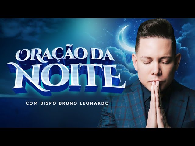 ORAÇÃO DA NOITE-11 DE MAIO @BispoBrunoLeonardo class=