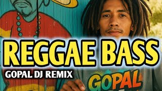 REGGAE BASS AWILAWILA  _ GOPAL DJ REMIX 2025