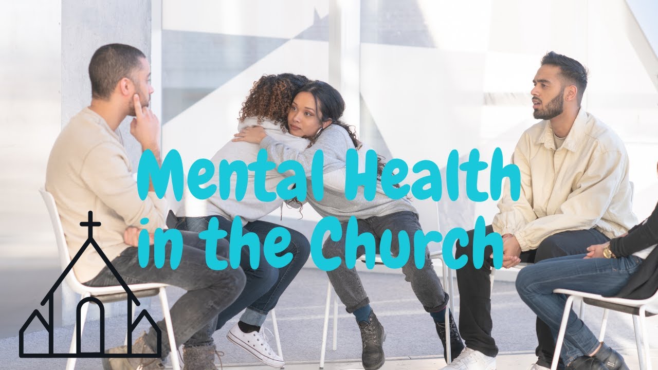 Mental Health in the Church: Ending Stigma and Embracing Support for Christian Individuals