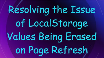 Resolving the Issue of LocalStorage Values Being Erased on Page Refresh