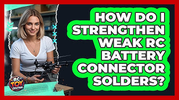 How Do I Strengthen Weak RC Battery Connector Solders? - RC Toy Central