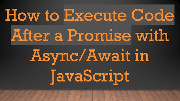 How to Execute Code After a Promise with Async/Await in JavaScript
