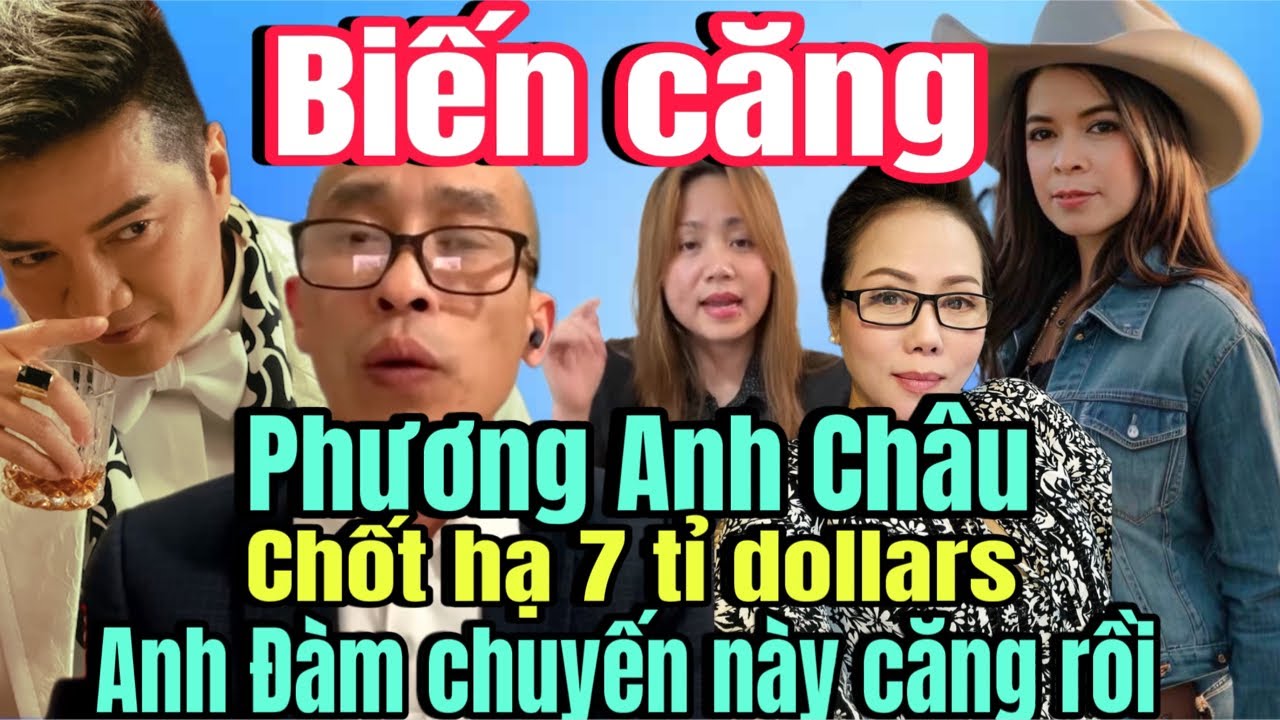 Outline Video Anh Đàm tới công chuyện rồi Phương Anh Châu chốt hạ 7 tỉ dollars Thím Đàm NHỨC CÁI MŨI !