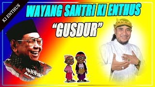 WAYANG SANTRI KI ENTHUS LAWAKAN KI ENTHUS TENTANG GUSDUR