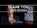 Josh Groban - Thanks For Watching [Extras]