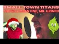 My First Time Hearing SMALL TOWN TITANS - "You're A Mean One, Mr. Grinch"