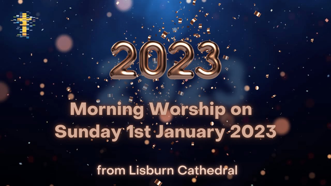 Morning Worship from Lisburn Cathedral on Sunday 1 January 2023 - YouTube