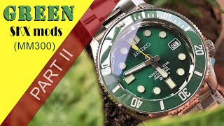 Seiko Mods -  Green SKX [ mm300 ] - Part II