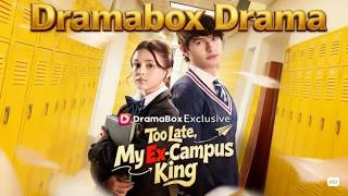 ❤Too Late, My Ex-Campus King #drama #dramabox #romantic