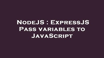 NodeJS : ExpressJS Pass variables to JavaScript