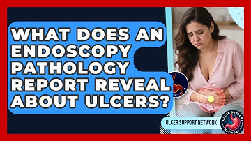 What Does An Endoscopy Pathology Report Reveal About Ulcers? - Ulcer Support Network