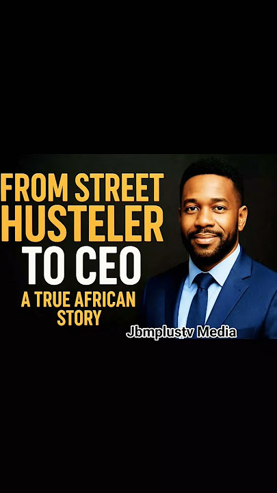Mind Blowing:- From Street Hustler to CEO – A True African Story