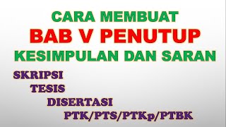 CARA MEMBUAT BAB V PENUTUP ~ KESIMPULAN DAN SARAN