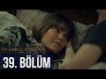 İstanbullu Gelin 39. Bölüm