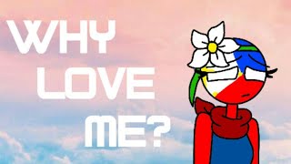 Why love me? {MEME} \\\\\\Countryhumans/// ft. Philippines (female version) | Thanks for 300+ subs! ^^