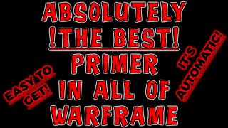THE BEST PRIMER IN WARFRAME. Automatic full priming for your warframe