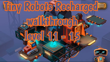 Tiny Robots Recharged walkthrough level 11 - 15