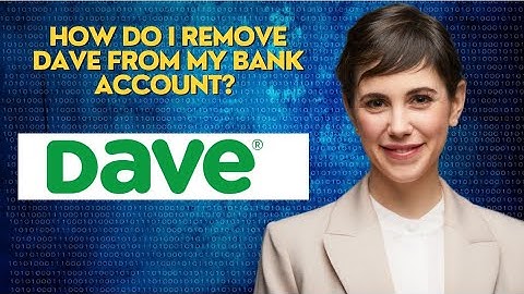 How do I remove Dave from my bank account?