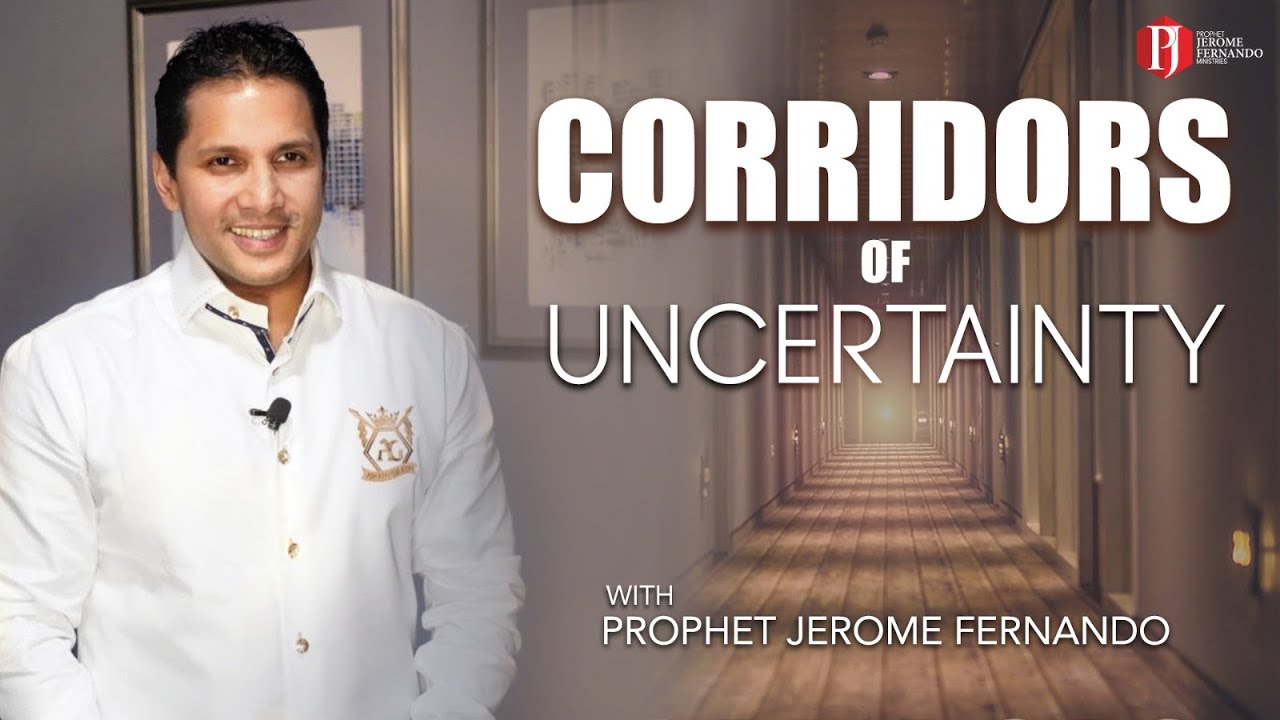 CORRIDORS OF UNCERTAINTY with Prophet Jerome Fernando