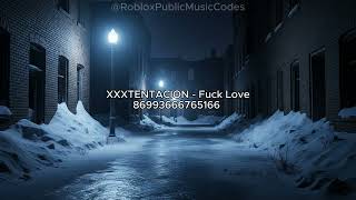 Roblox Music Codes - XXXTENTACION - Fuck Love