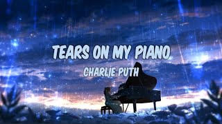 Charlie Puth - Tears On My Piano (Lyrics)