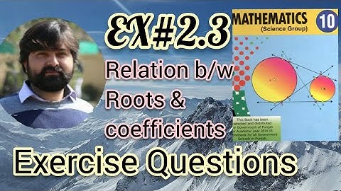 Mathematics 10 Exercise 2.3 complete solutions, relationship between roots and coefficients