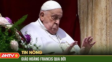 Lãnh đạo thế giới chia buồn về sự ra đi của Giáo hoàng Francis | ANTV
