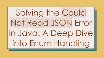 Solving the Could Not Read JSON Error in Java: A Deep Dive into Enum Handling
