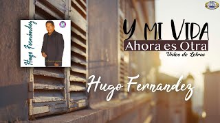 Video thumbnail of "Hugo Fernández - Y Mi Vida Ahora Es Otra (Video de Letras)"