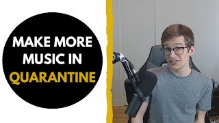 How To Get The Best Out of This Quarantine To Make Progress With Your Music