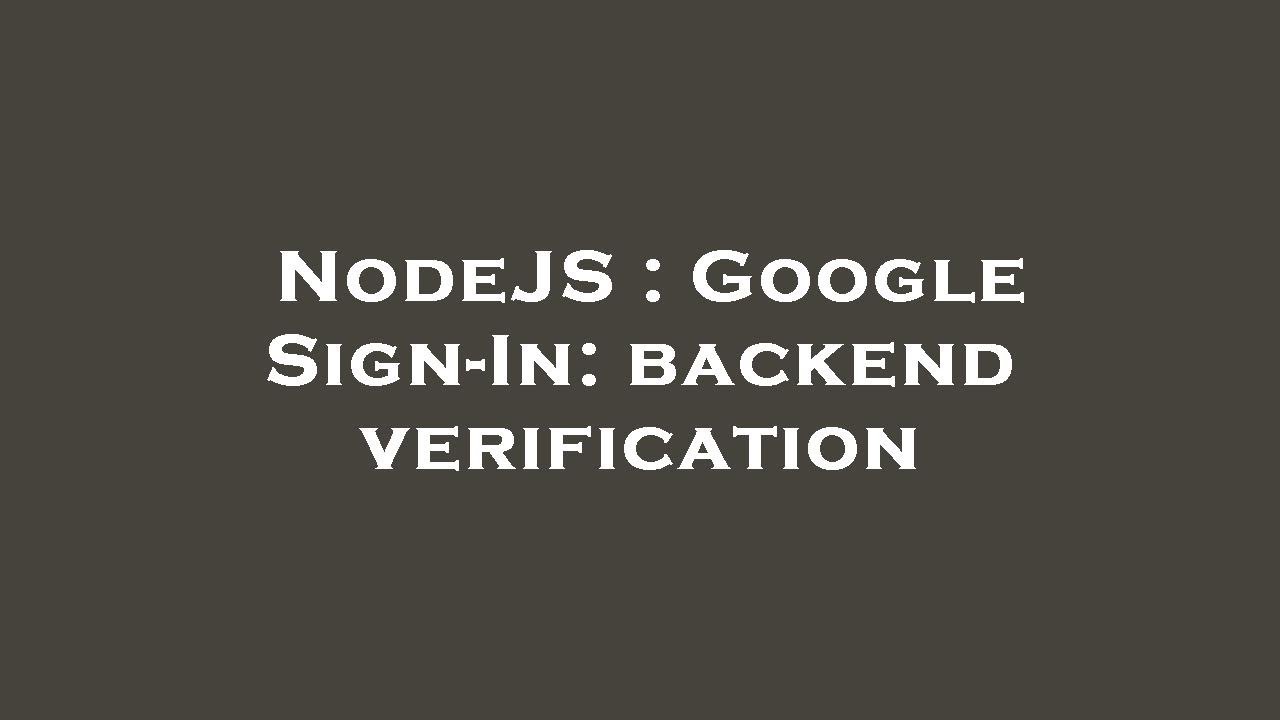 NodeJS : Google Sign-In: backend verification - YouTube